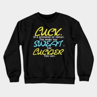 Luck. Sweat. Luckier. Crewneck Sweatshirt